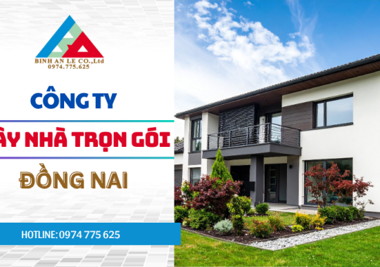 Công Ty Xây Nhà Trọn Gói Đồng Nai: Uy Tín, Chuyên Nghiệp, Cam Kết Không Phát Sinh