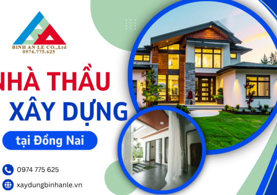 Nhà thầu xây dựng Đồng Nai: Năng lực thi công thực tế & Cam kết chất lượng