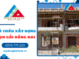 Thầu xây dựng uy tín Đồng Nai 2026: Nhận diện thương hiệu thực chiến
