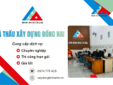Nhà thầu xây dựng Đồng Nai chuyên nghiệp, thi công trọn gói, giá tốt