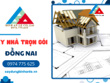 Công ty Xây nhà trọn gói Đồng Nai Uy Tín: Báo giá và Quy trình 2026