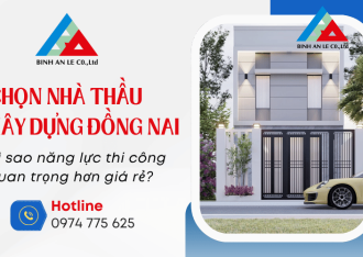 Chọn nhà thầu xây dựng Đồng Nai: Vì sao năng lực thi công quan trọng hơn giá rẻ?