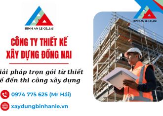 Công ty thiết kế xây dựng Đồng Nai – Đồng hành cùng gia chủ từ ý tưởng đến công trình