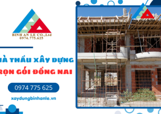 Thầu xây dựng uy tín Đồng Nai 2026: Nhận diện thương hiệu thực chiến