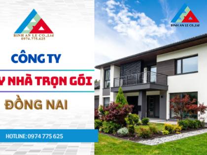 Công Ty Xây Nhà Trọn Gói Đồng Nai: Uy Tín, Chuyên Nghiệp, Cam Kết Không Phát Sinh