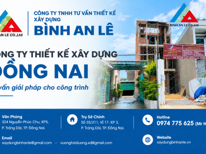 Công Ty Thiết Kế Xây Dựng Đồng Nai – Tư Vấn Giải Pháp Cho Công Trình
