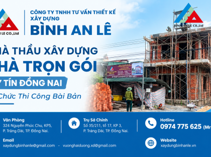 Nhà Thầu Xây Dựng Nhà Trọn Gói Uy Tín Đồng Nai – Tổ Chức Thi Công Bài Bản